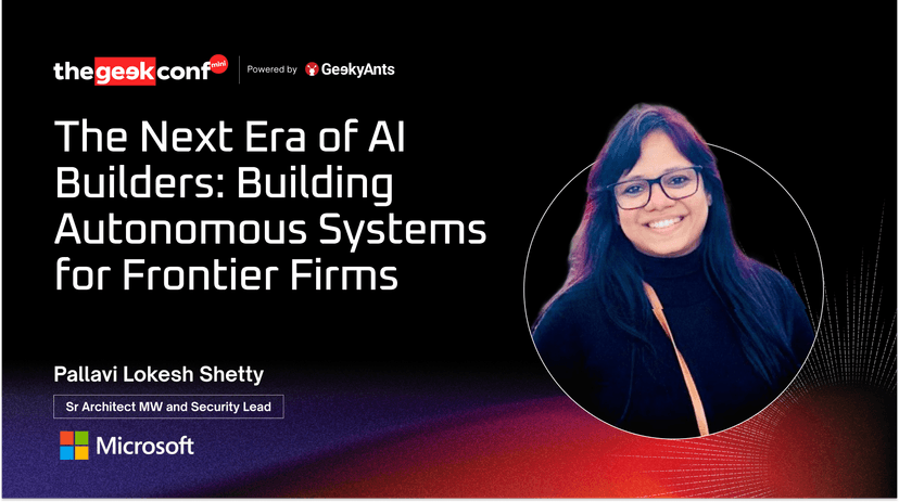 The Next Era of AI Builders: Building Autonomous Systems for Frontier Firms — Pallavi Lokesh Shetty