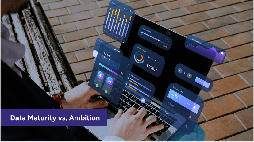 Data Maturity vs. Ambition: A Reality Check on What Your Systems Can Handle