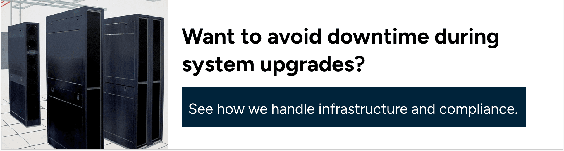 Want to avoid downtime during system upgrades? See how we handle infrastructure and compliance.