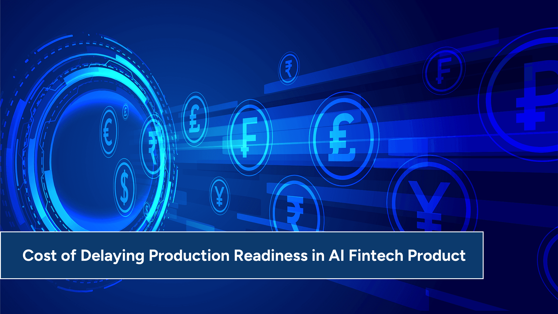 The Cost of Delaying Production Readiness in AI Fintech Product Development