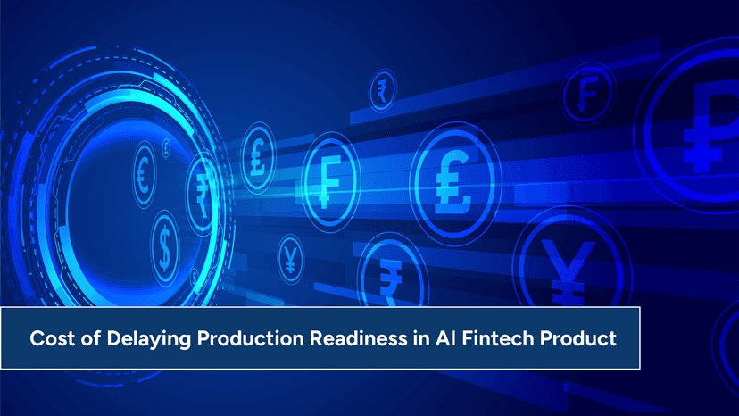 The Cost of Delaying Production Readiness in AI Fintech Product Development
