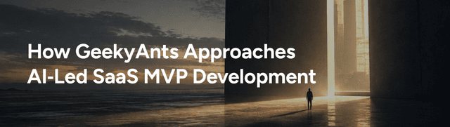 How GeekyAnts Builds AI-Led SaaS MVPs