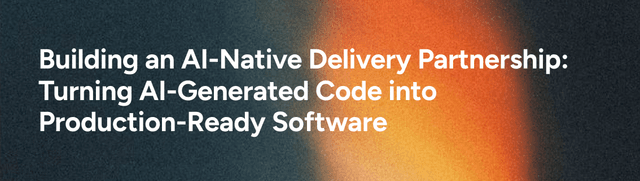 Building an AI-Native Delivery Partnership: Turning AI-Generated Code into Production-Ready Software
