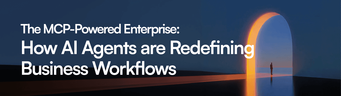 The MCP-Powered Enterprise: How AI Agents Are Redefining Business Workflows