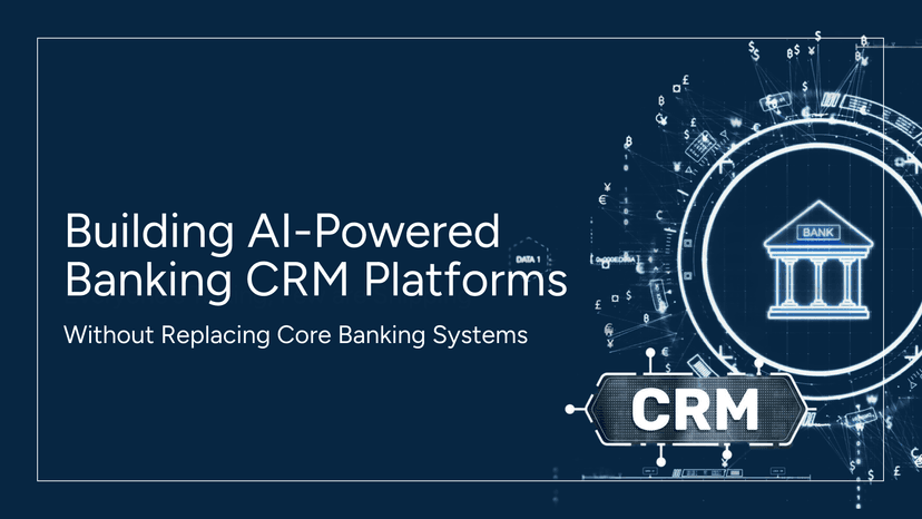Building AI-Powered Banking CRM Platforms Without Replacing Core Banking Systems