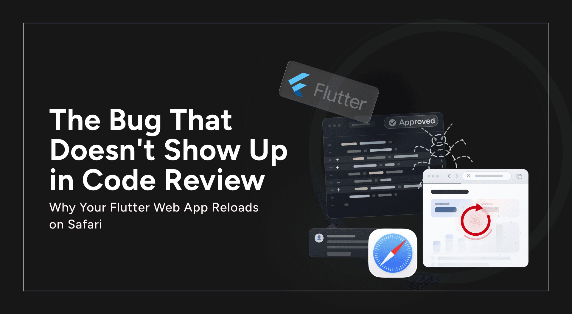 The Bug That Doesn't Show Up in Code Review: Why Your Flutter Web App Reloads on Safari