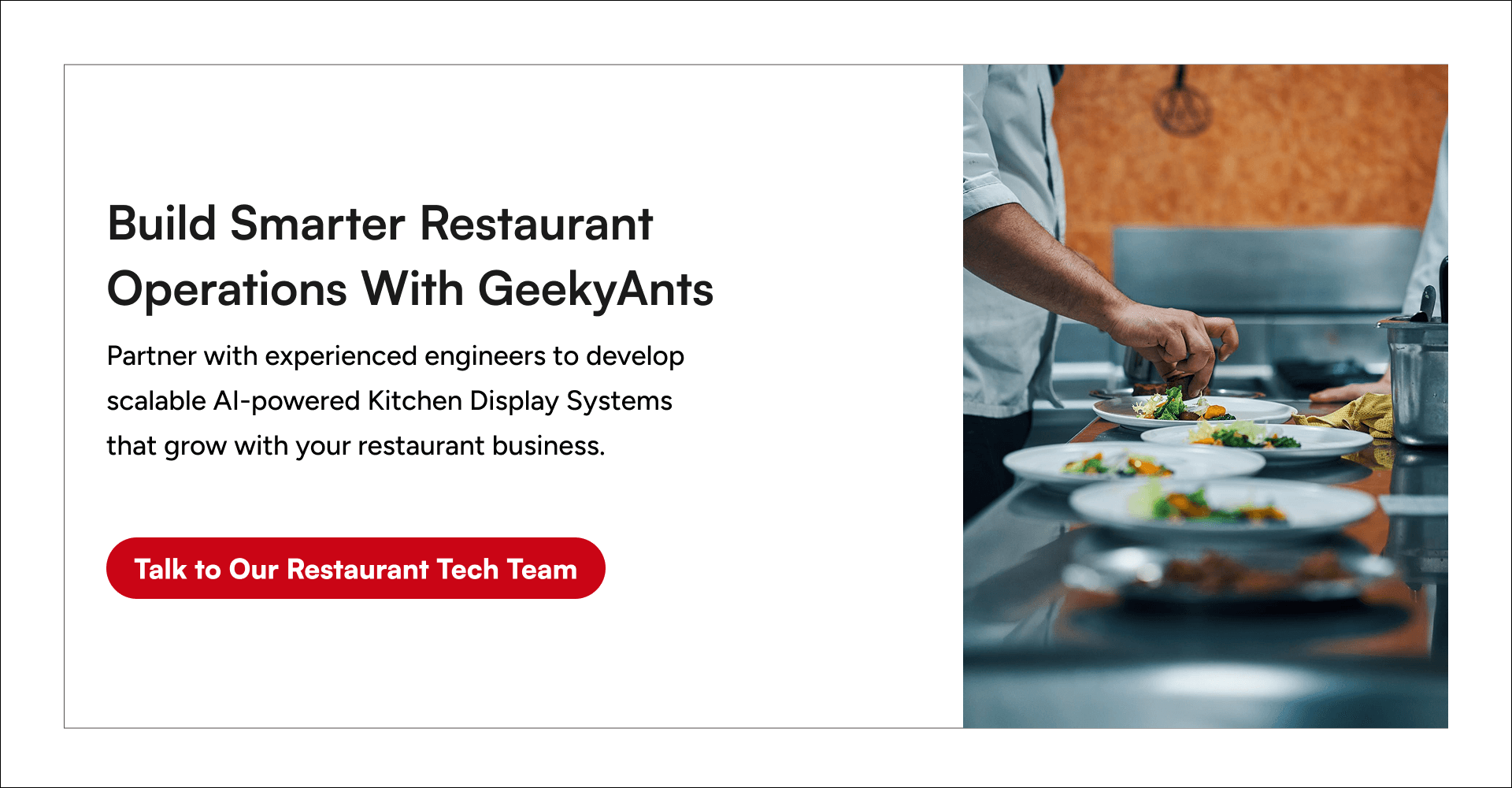 Partner with GeekyAnts to build scalable AI-powered Kitchen Display Systems for restaurants, cloud kitchens, and multi-location operators.