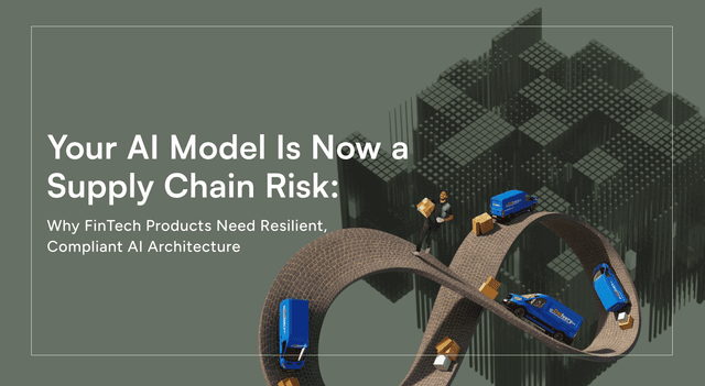 Your AI Model Is Now a Supply Chain Risk: Why FinTech Products Need Resilient, Compliant AI Architecture
