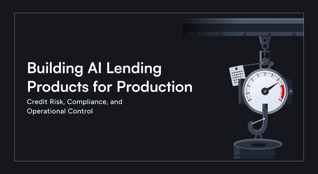 Building AI Lending Products for Production: Credit Risk, Compliance, and Operational Control
