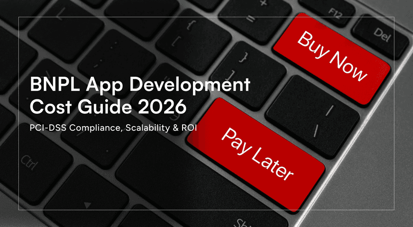 BNPL App Development Cost Guide 2026: PCI-DSS Compliance, Scalability & ROI