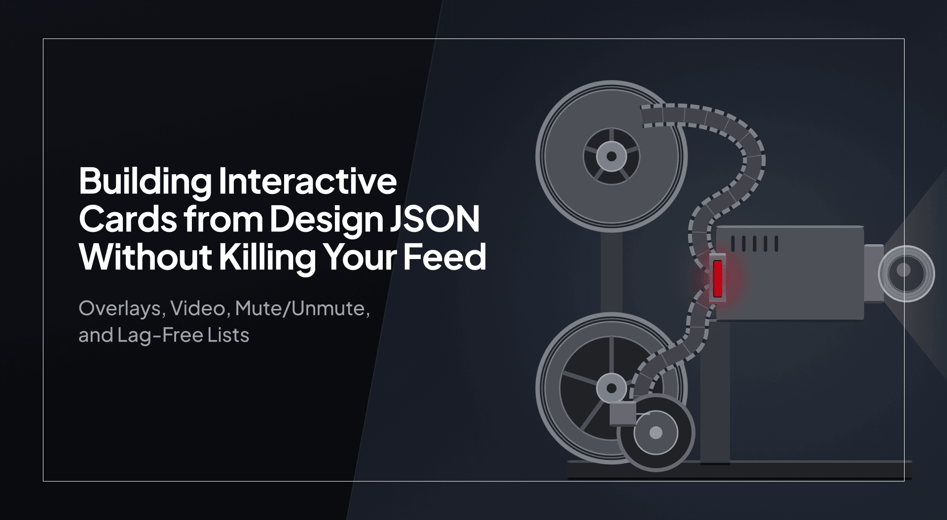 Building Interactive Cards from Design JSON Without Killing Your Feed: Overlays, Video, Mute/Unmute, and Lag-Free Lists