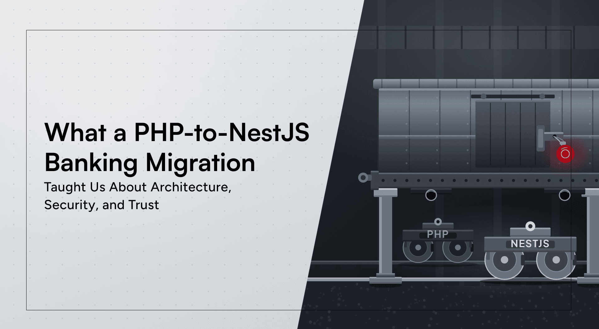 What a PHP-to-NestJS Banking Migration Taught Us About Architecture, Security, and Trust