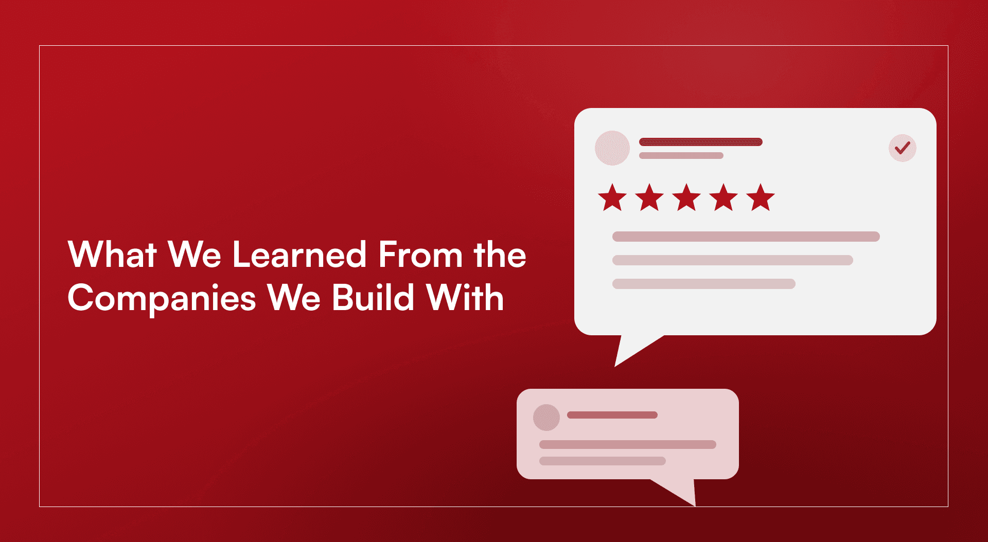 What We Learned From the Companies We Build With