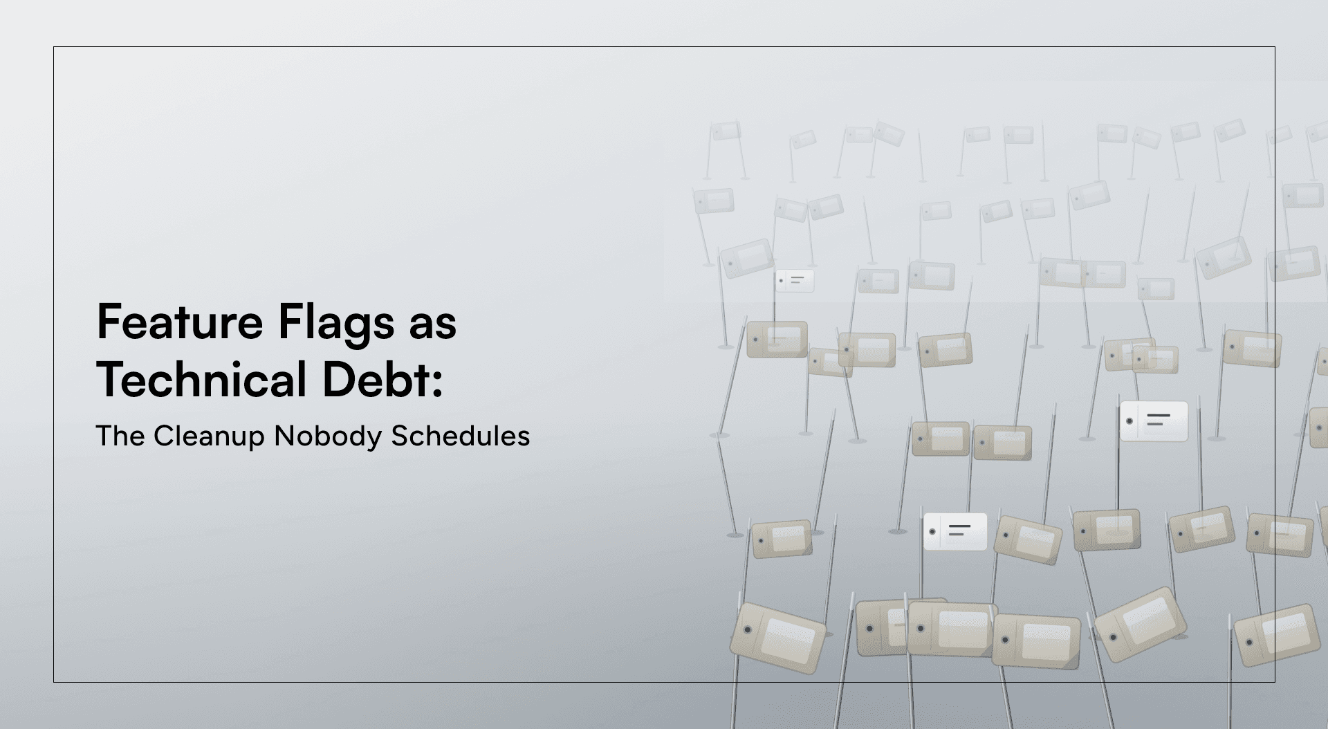 Feature Flags as Technical Debt: The Cleanup Nobody Schedules