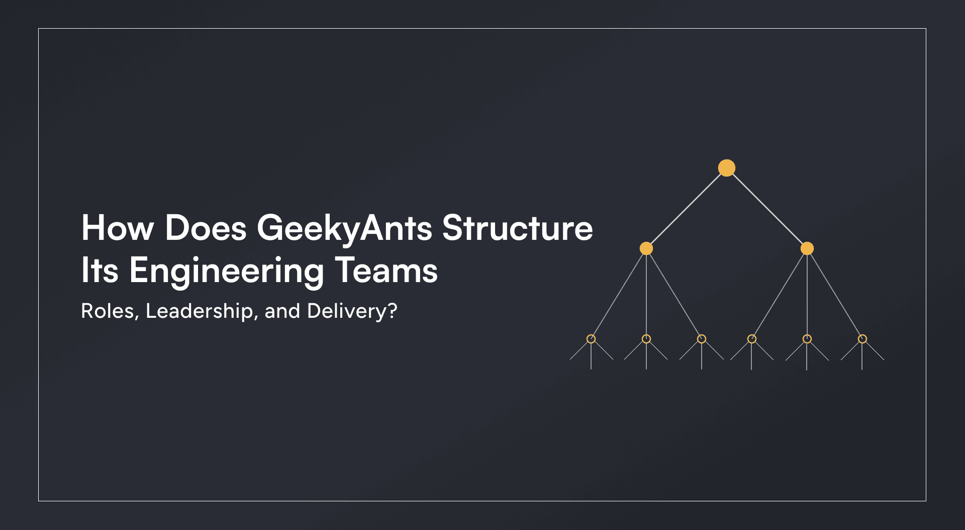 How Does GeekyAnts Structure Its Engineering Teams, Roles, Leadership, and Delivery?