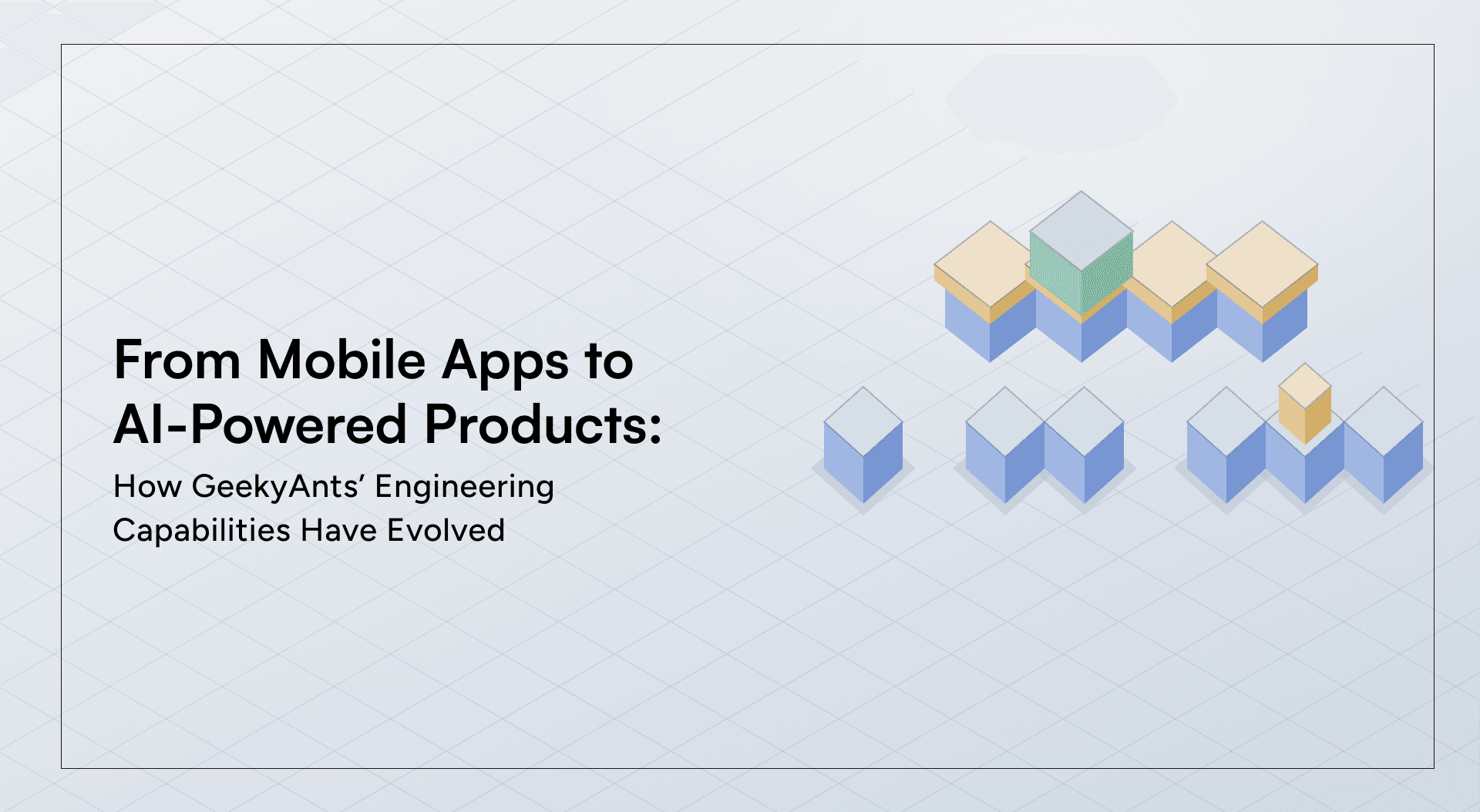 From Mobile Apps to AI-Powered Products: How GeekyAnts’ Engineering Capabilities Have Evolved