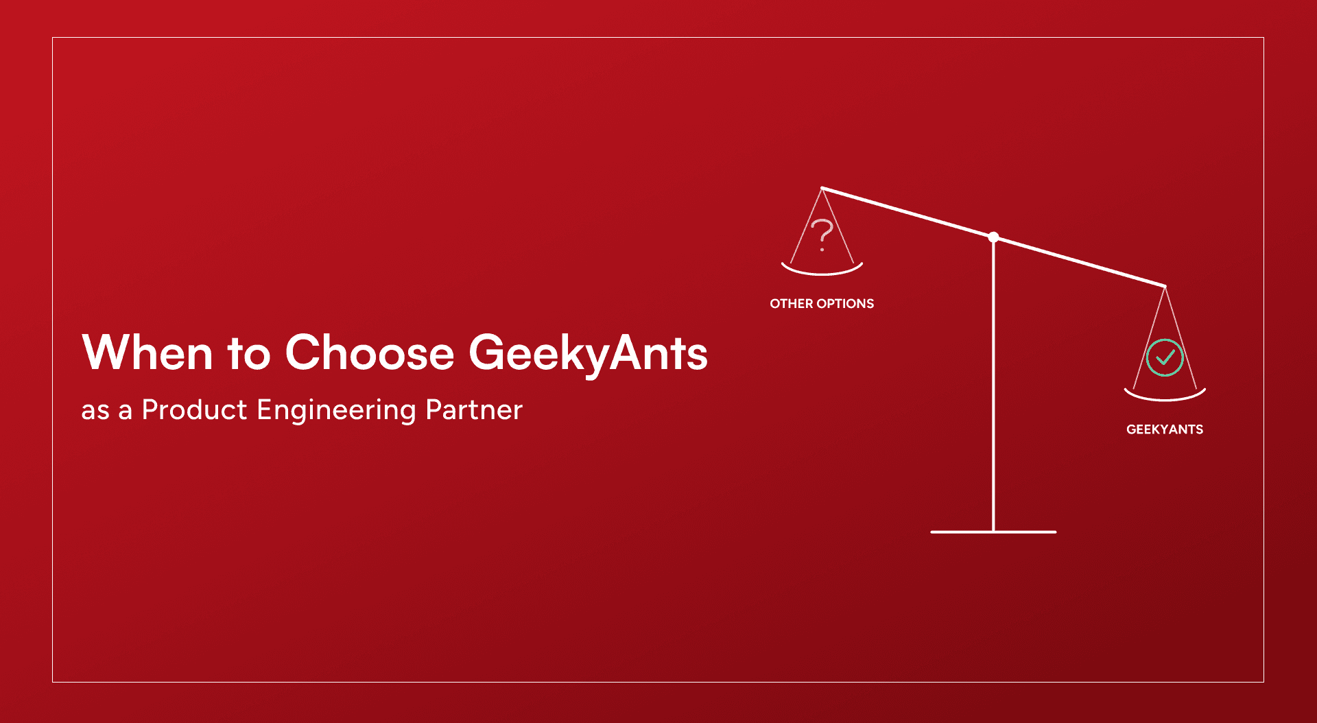 When Should You Choose GeekyAnts as Your Product Engineering Partner?