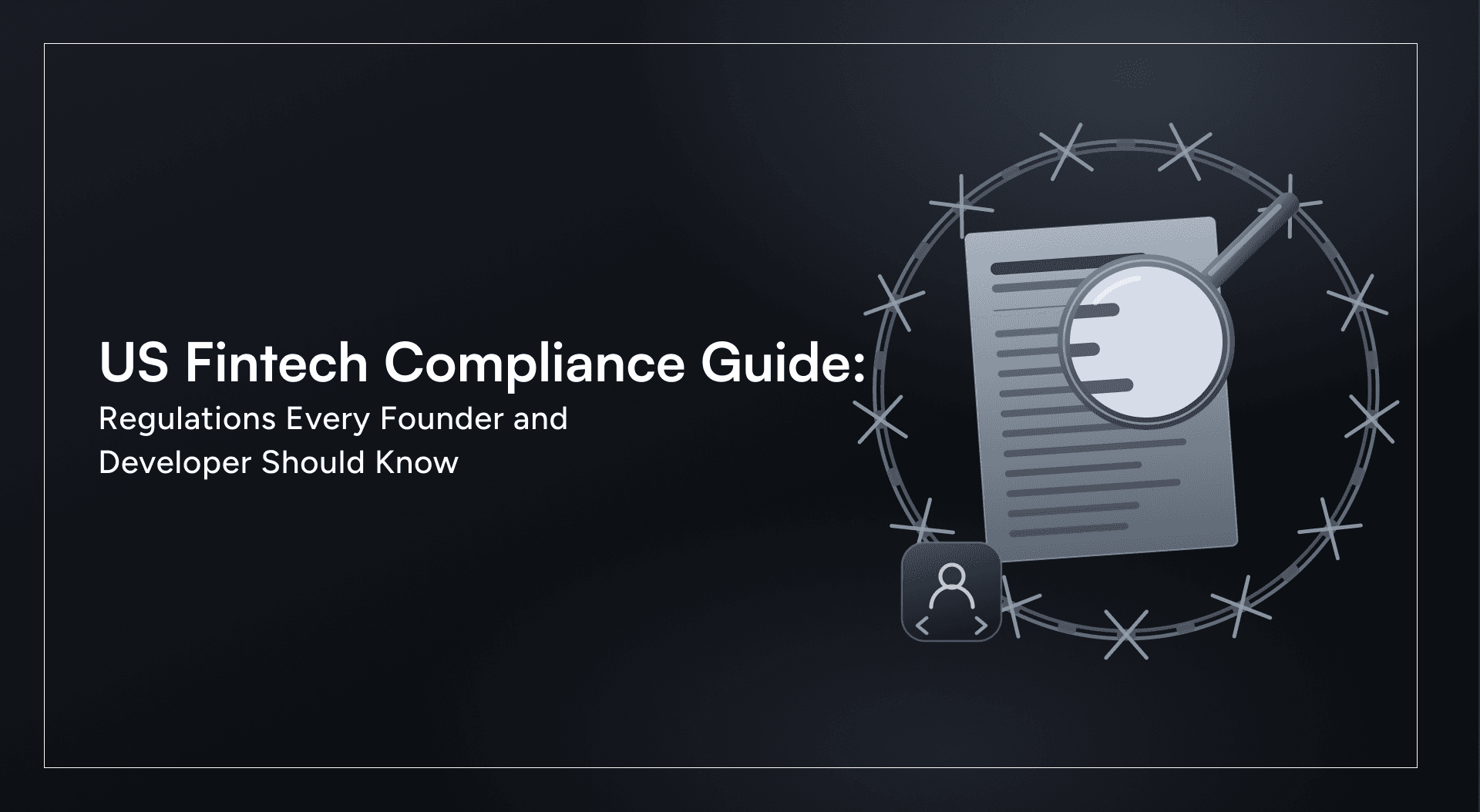 US Fintech Compliance Guide: Regulations Every Founder and Developer Should Know