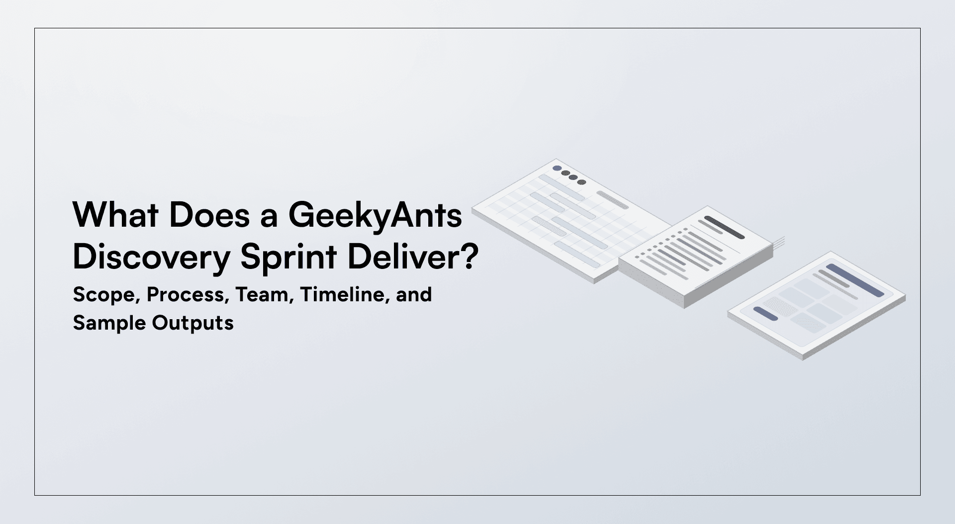 What Does a GeekyAnts Discovery Sprint Deliver? Scope, Process, Team, Timeline, and Sample Outputs