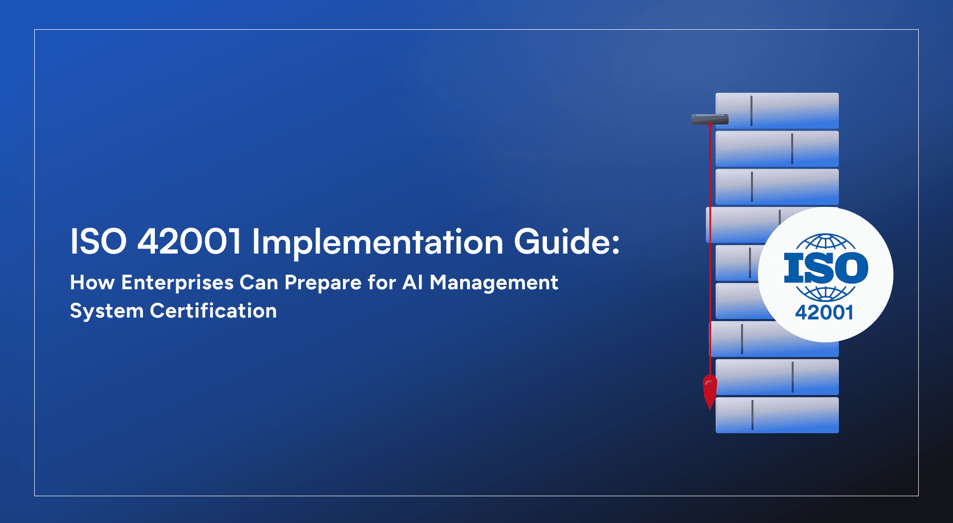 ISO 42001 Implementation Guide: How Enterprises Can Prepare for AI Management System Certification