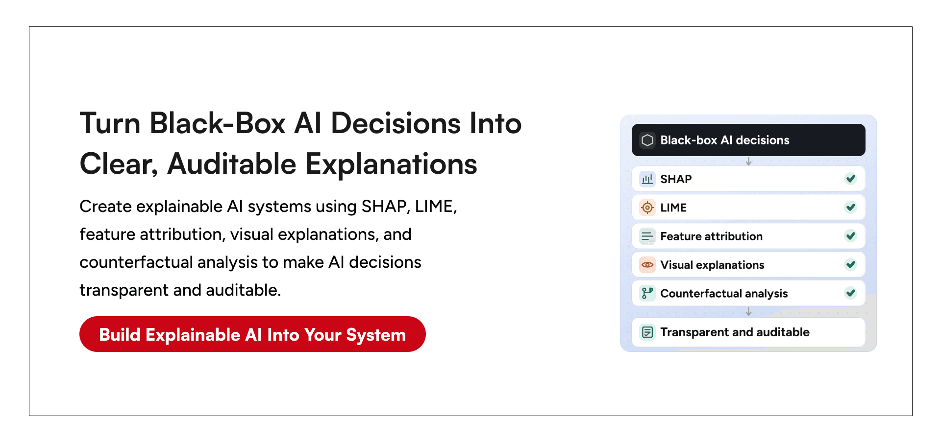 Use techniques like SHAP, LIME, feature attribution, visual explanations, and counterfactual analysis to show why your AI made a decision and what influenced the outcome.