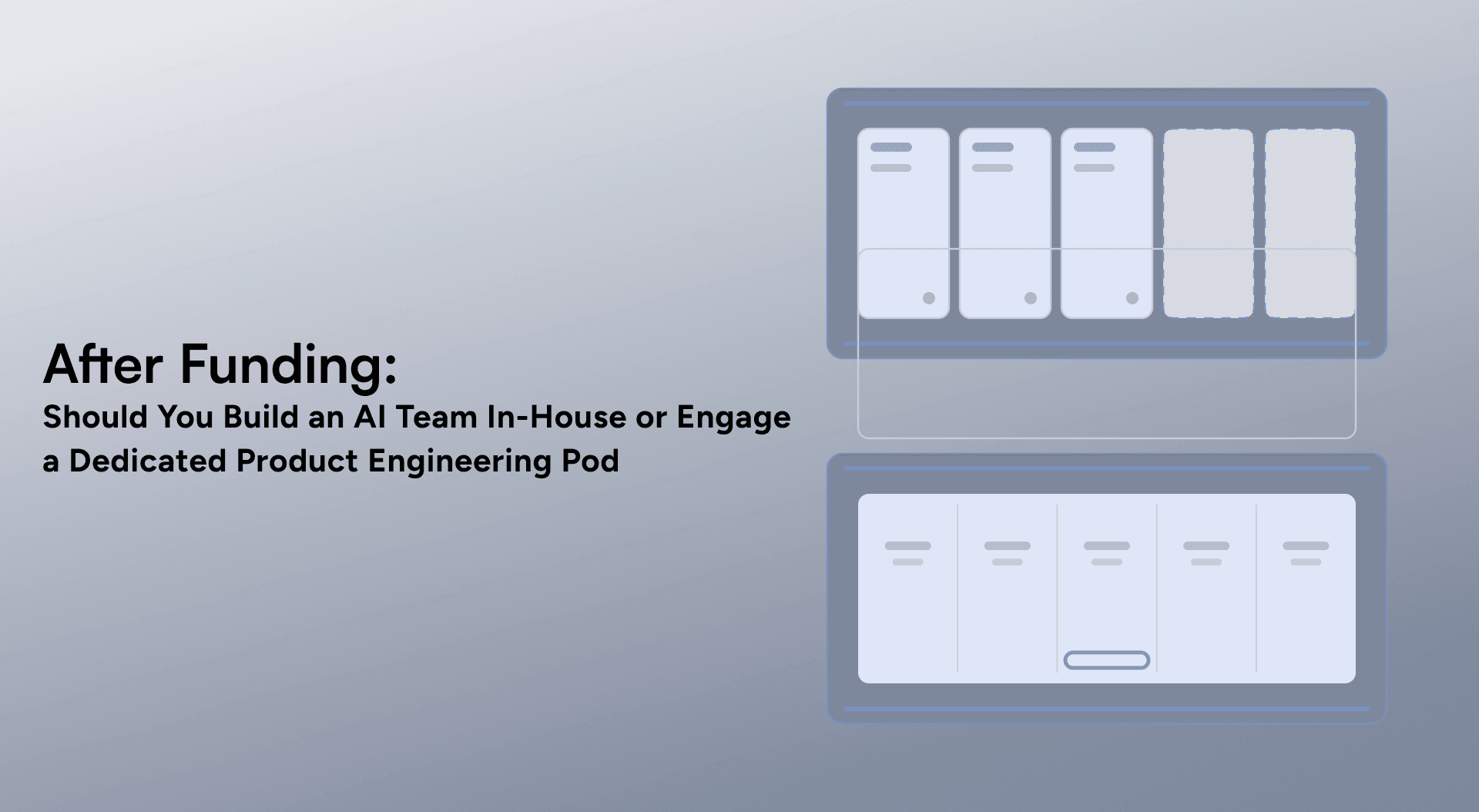 After Funding: Should You Build an AI Team In-House or Engage a Dedicated Product Engineering Pod