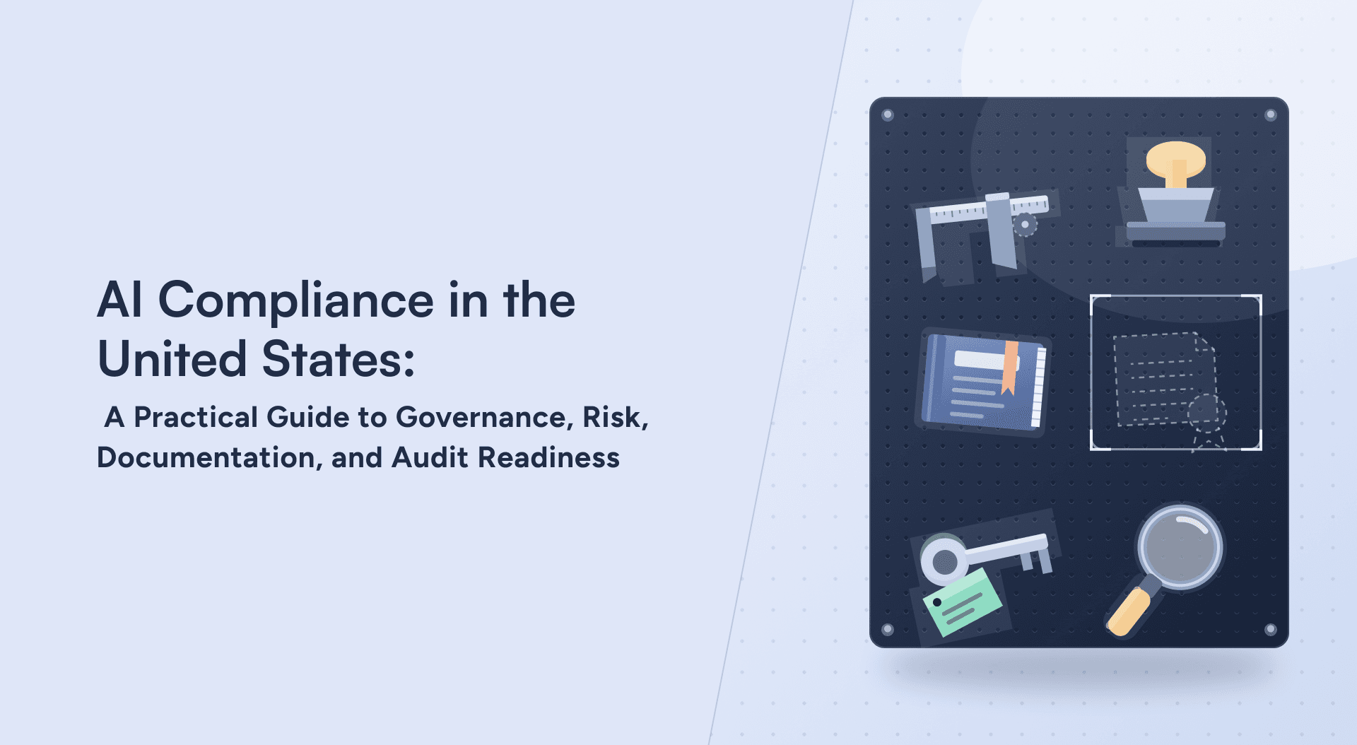AI Compliance in the United States: A Practical Guide to Governance, Risk, Documentation, and Audit Readiness
