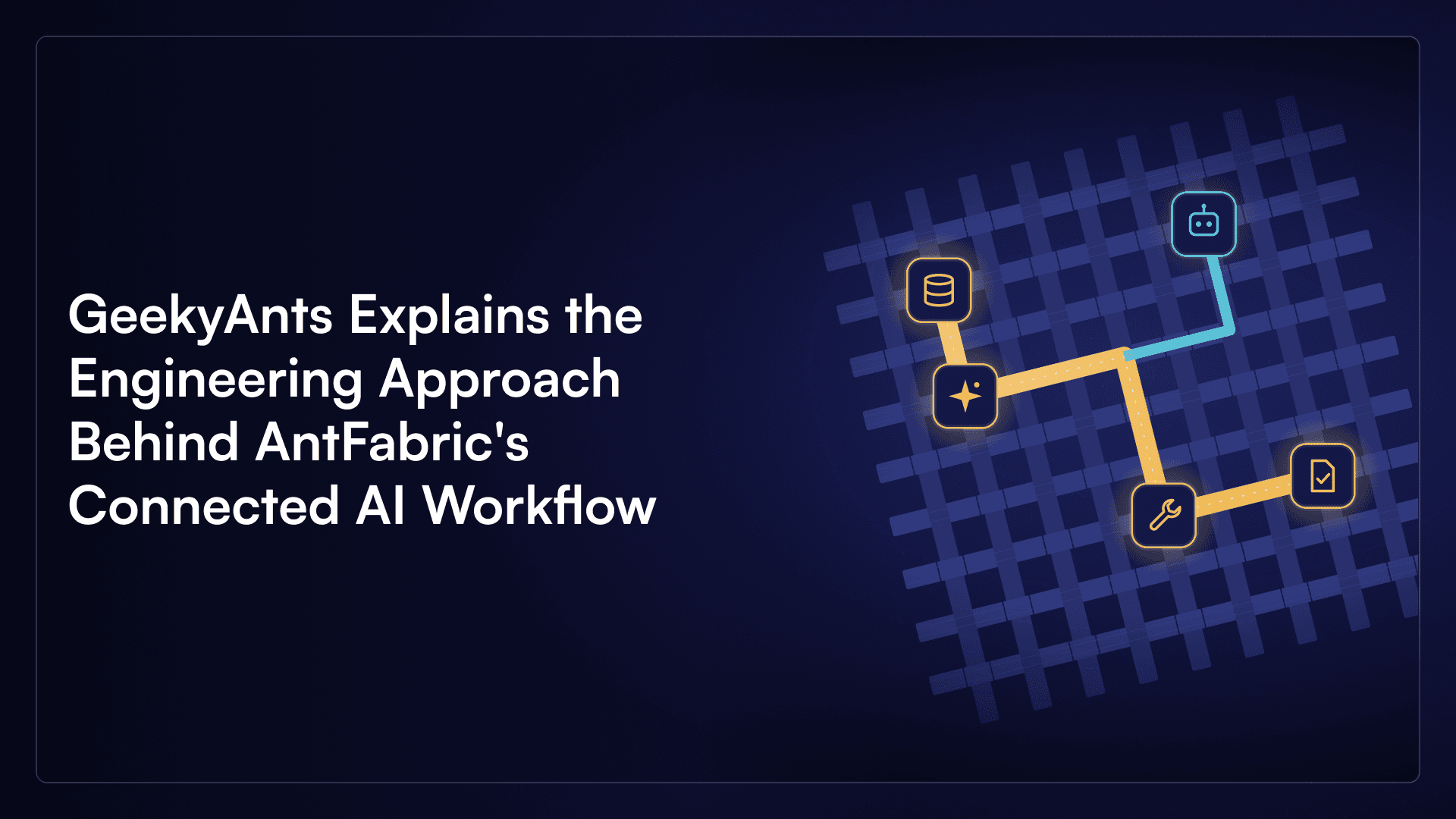 GeekyAnts Explains the Engineering Approach Behind AntFabric's Connected AI Workflows