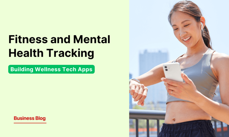 Building Wellness Tech: Features of Fitness and Mental Health Tracking Apps