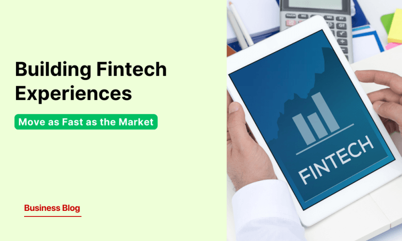 Building Fintech Experiences That Move as Fast as the Market