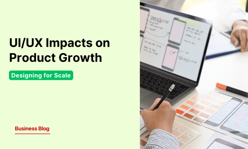Designing for Scale: How UI/UX Impacts Product Growth and Market Success