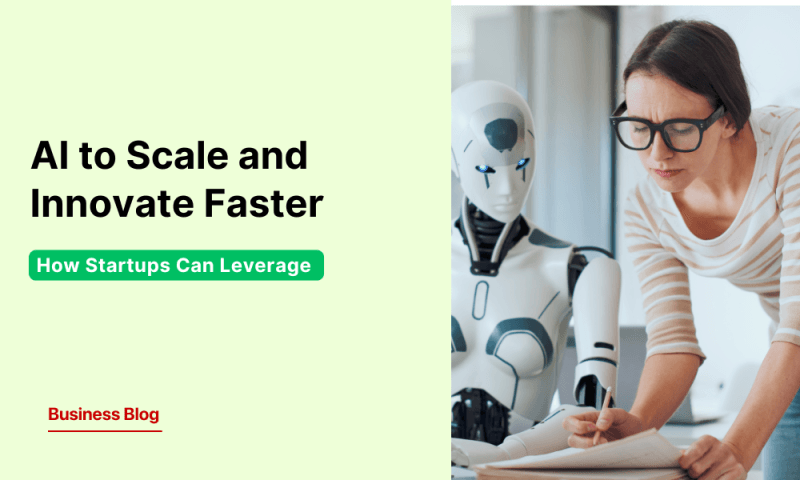 How Startups Can Leverage AI to Scale and Innovate Faster