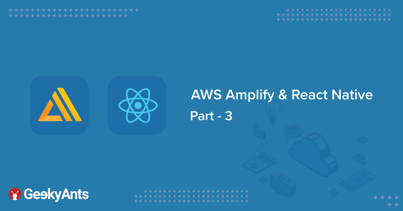 AWS Amplify + React Native - Building A Blog App | Part 3