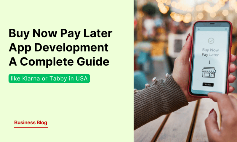 Buy Now Pay Later App Development like Klarna or Tabby in USA | A Complete Guide