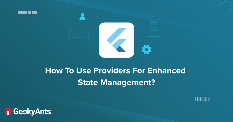 How To Use Providers For Enhanced State Management