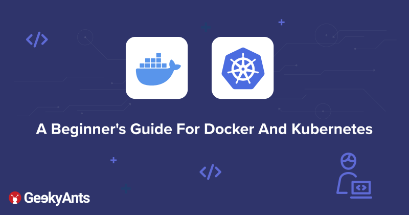 A Beginner's Guide For Docker And Kubernetes