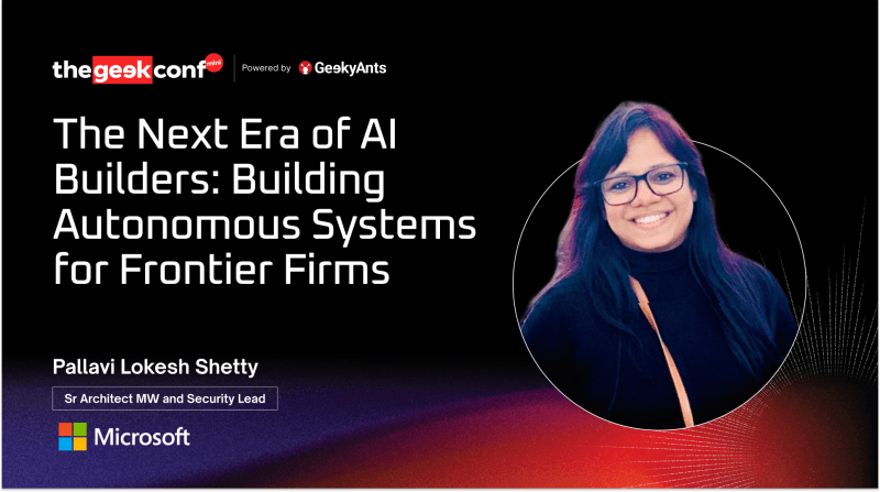The Next Era of AI Builders: Building Autonomous Systems for Frontier Firms — Pallavi Lokesh Shetty