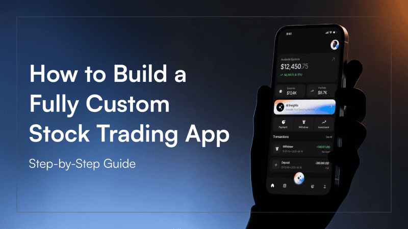 How to Build a Fully Custom Stock Trading App: Step-by-Step Guide