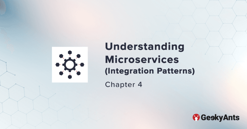 Understanding Microservices (Integration Patterns) - Chapter 4