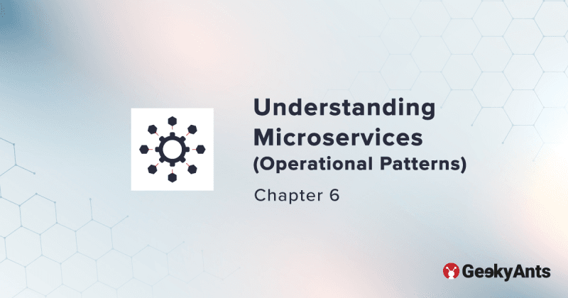 Understanding Microservices (Operational Patterns) - Chapter 6