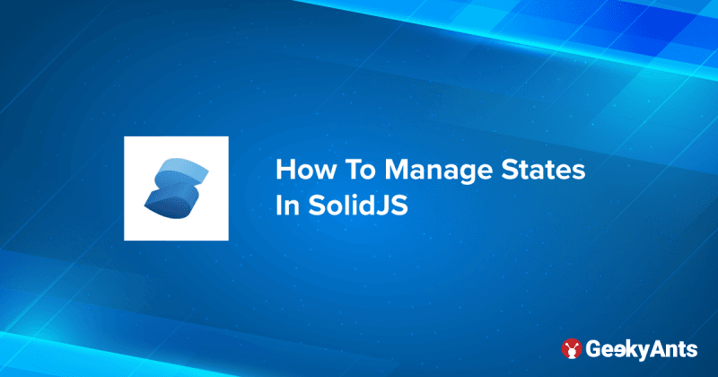 How To Manage States In SolidJS
