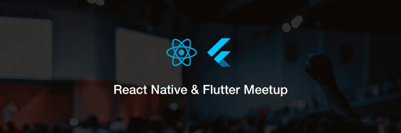 The 13th React Native & 7th Flutter Meetup, February 2020