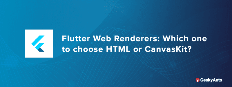 Web Renderers: Which One to Choose Html or Canvaskit?