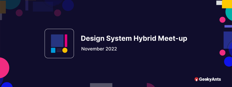 Design System Hybrid Meet-up @ GeekyAnts, November 2022