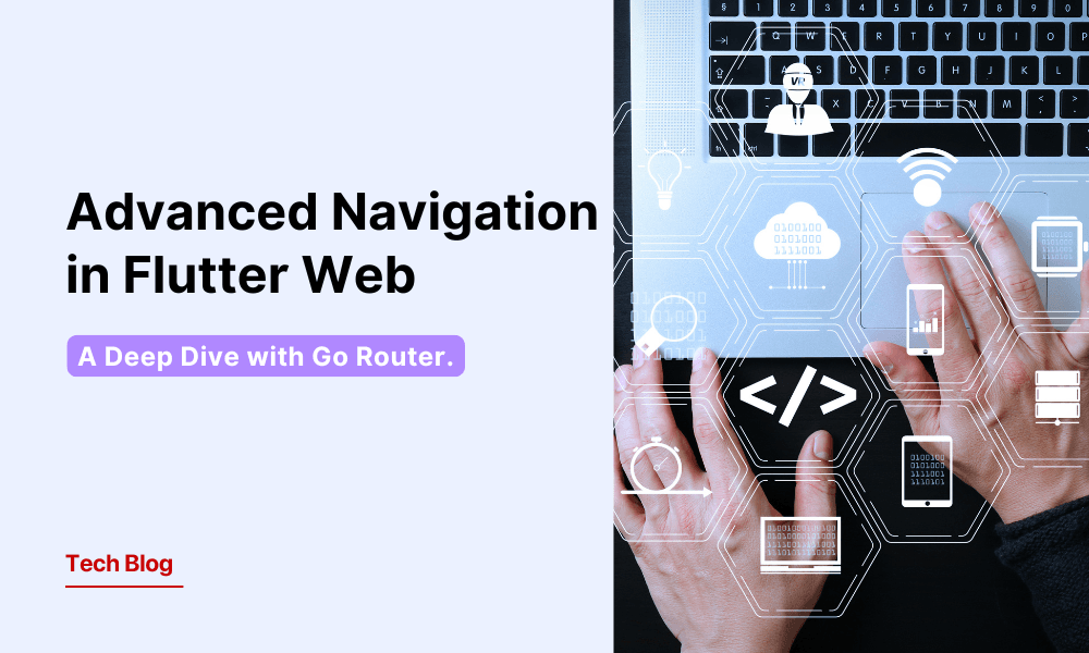 Advanced Navigation in Flutter Web: A Deep Dive with Go Router - GeekyAnts